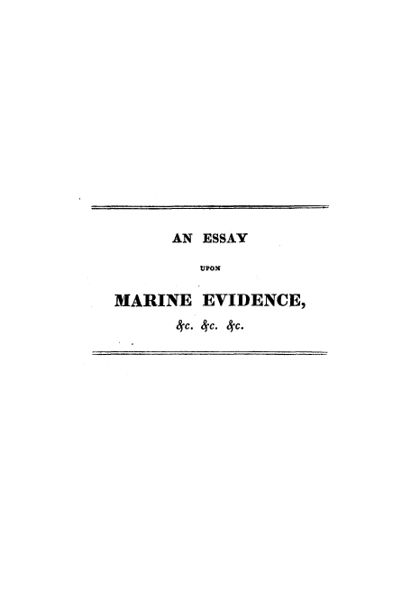 handle is hein.beal/emarieq0001 and id is 1 raw text is: AN ESSAY
UPON
MARINE EVIDENCE,
4c.  C. 4c.


