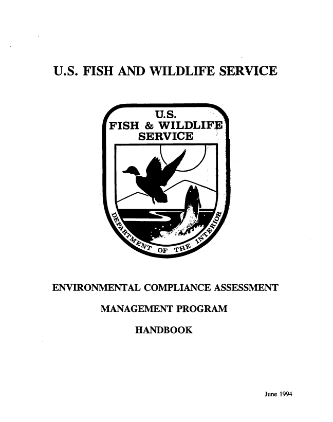 handle is hein.beal/envcassm0001 and id is 1 raw text is: 





U.S. FISH AND WILDLIFE SERVICE


ENVIRONMENTAL COMPLIANCE ASSESSMENT

       MANAGEMENT PROGRAM

            HANDBOOK


June 1994


