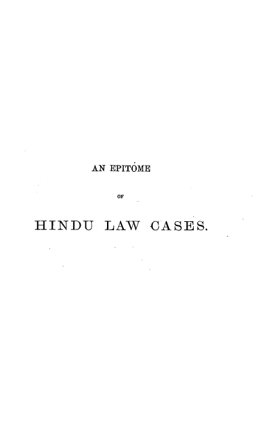 handle is hein.beal/eshlc0001 and id is 1 raw text is: AN EPITOME
OF
HINDU LAW      CASE S.


