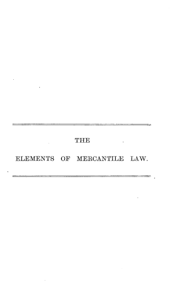 handle is hein.beal/esomtel0001 and id is 1 raw text is: 



















THE


ELEMENTS


OF MERCANTILE  LAW.



