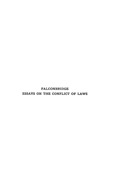 handle is hein.beal/esotctols0001 and id is 1 raw text is: 
























        FALCONBRIDGE
ESSAYS ON THE CONFLICT OF LAWS


