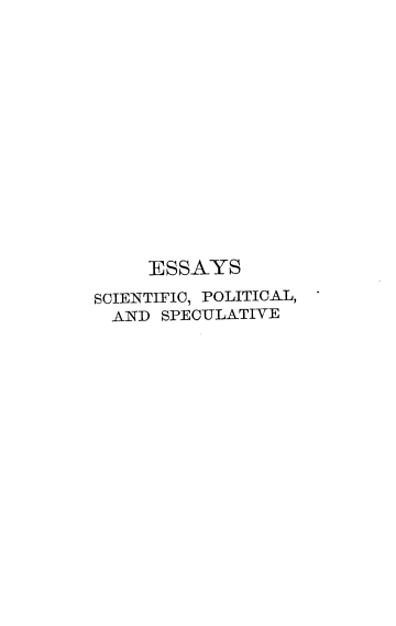 handle is hein.beal/esscps0001 and id is 1 raw text is: 
















     ESSAYS

SCIENTIFIC, POLITICAL,
  AND SPECULATIVE


