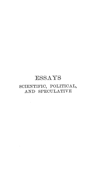 handle is hein.beal/esscps0002 and id is 1 raw text is: 
















     ESSAYS
SCIENTIFIC, POLITICAL,
  AND SPECULATIVE


