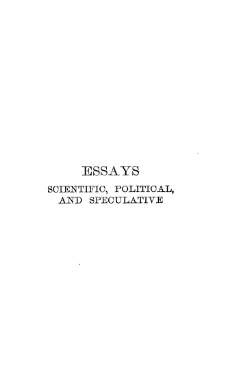 handle is hein.beal/esscps0003 and id is 1 raw text is: 
















     ESSAYS

SCIENTIFIC, POLITICAL,
  AND SPECULATIVE


