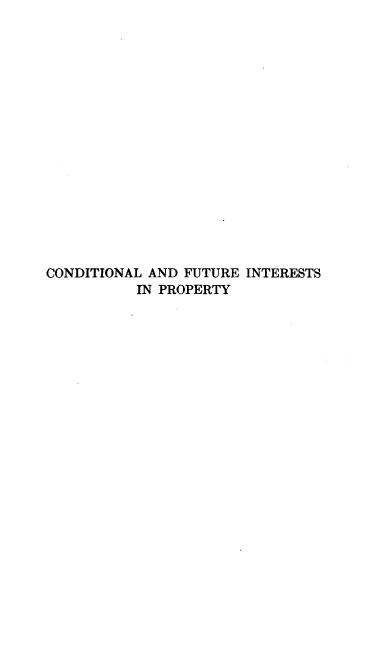 handle is hein.beal/etcfip0001 and id is 1 raw text is: CONDITIONAL AND FUTURE INTERESTS
IN PROPERTY


