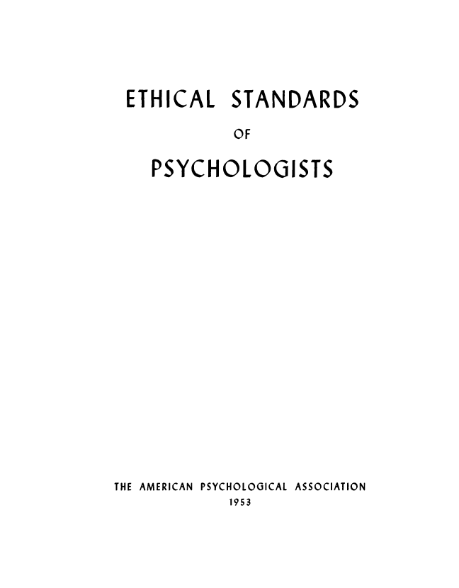 handle is hein.beal/ethstp0001 and id is 1 raw text is: 





ETHICAL STANDARDS

           OF


   PSYCHOLOGISTS


THE AMERICAN PSYCHOLOGICAL
            1953


ASSOCIATION


