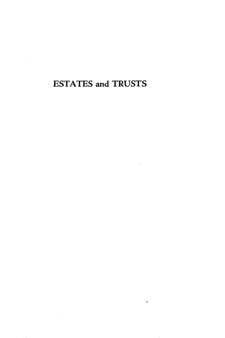 handle is hein.beal/etsadts0001 and id is 1 raw text is: 







ESTATES and TRUSTS


