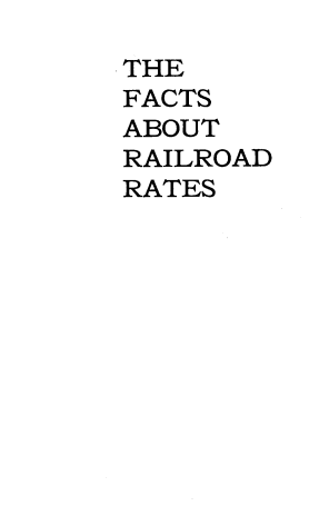 handle is hein.beal/facburr0001 and id is 1 raw text is: 
THE
FACTS
ABOUT
RAILROAD
RATES


