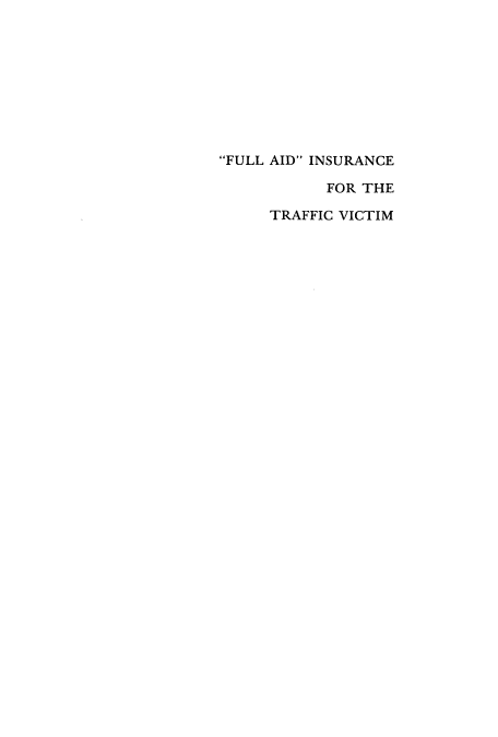 handle is hein.beal/faitv0001 and id is 1 raw text is: 









FULL AID INSURANCE

            FOR THE

     TRAFFIC VICTIM


