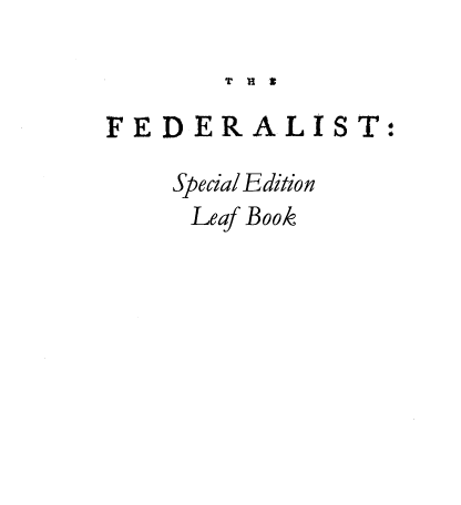 handle is hein.beal/feder0001 and id is 1 raw text is: FEDERALIST:
Special Edition
Leaf Book


