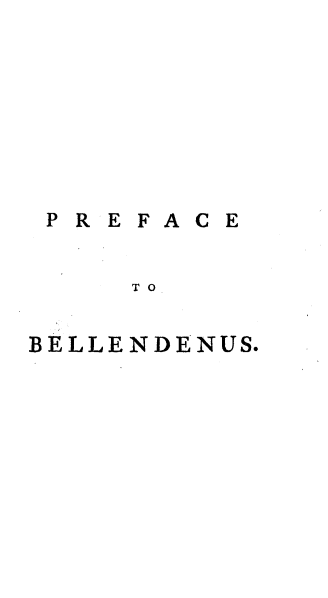 handle is hein.beal/fetnpbls0001 and id is 1 raw text is: 








PREFACE


    TO


BELLENDENUS.


