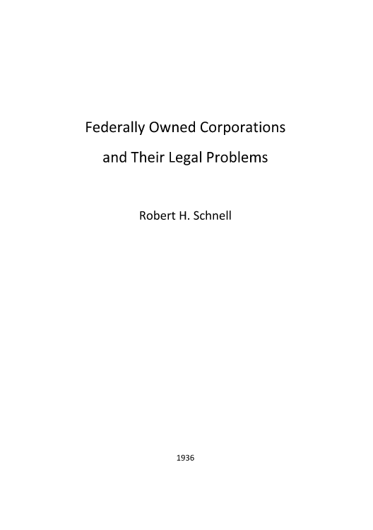 handle is hein.beal/fownedco0001 and id is 1 raw text is: Federally Owned Corporations
and Their Legal Problems
Robert H. Schnell

1936


