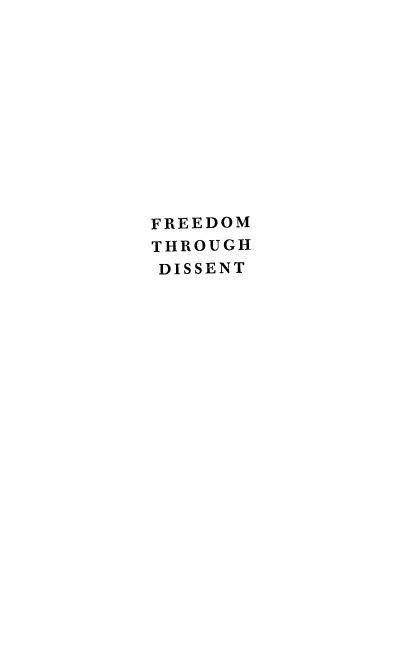 handle is hein.beal/freomthdis0001 and id is 1 raw text is: 












FREEDOM
THROUGH
DISSENT


