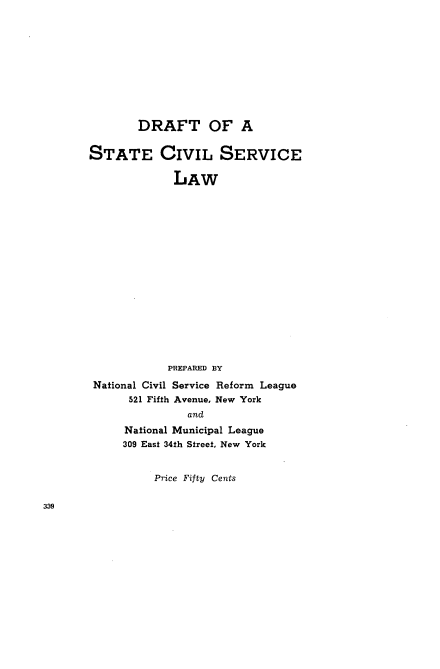 handle is hein.beal/ftdl0001 and id is 1 raw text is: 










DRAFT OF A


STATE


CIVIL SERVICE

  LAW


            PREPARED BY
National Civil Service Reform League
      521 Fifth Avenue, New York
               and
     National Municipal League
     309 East 34th Street, New York


Price Fifty Cents



