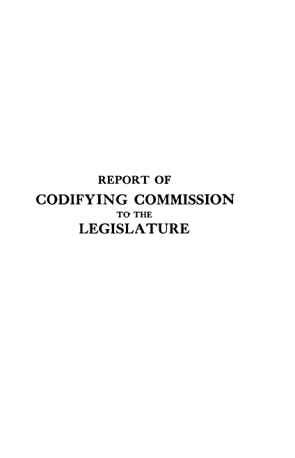 handle is hein.beal/glyh0001 and id is 1 raw text is: 











       REPORT OF
CODIFYING COMMISSION
         TO THE
     LEGISLATURE


