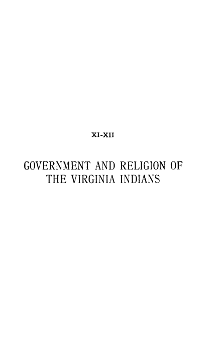 handle is hein.beal/grvai0001 and id is 1 raw text is: 









           xI-xII

GOVERNMENT AND RELIGION OF
    THE VIRGINIA INDIANS


