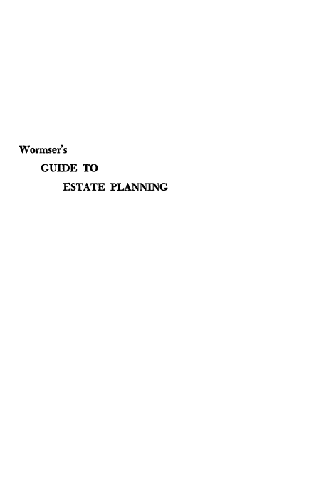 handle is hein.beal/guestpln0001 and id is 1 raw text is: Wormser's
GUIDE TO
ESTATE PLANNING


