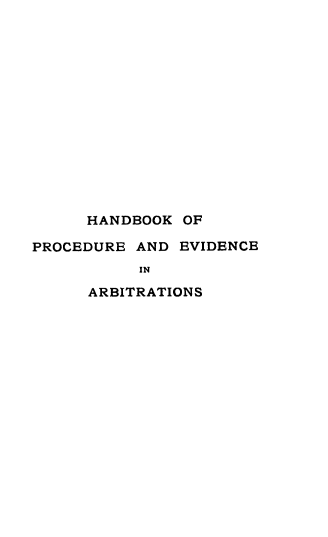 handle is hein.beal/hdbkopeadee0001 and id is 1 raw text is: 














     HANDBOOK  OF

PROCEDURE AND  EVIDENCE
           IN

      ARBITRATIONS


