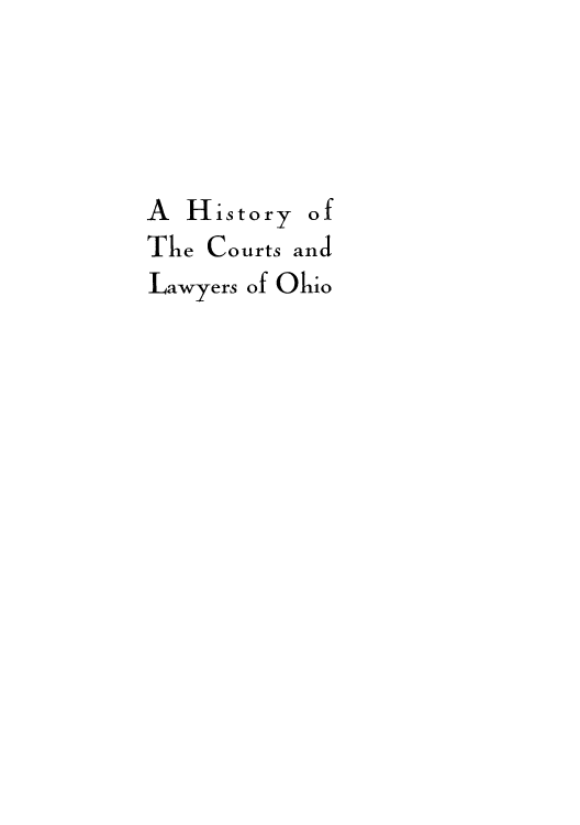 handle is hein.beal/hictlaoh0001 and id is 1 raw text is: A History of
The Courts and
Lawyers of Ohio


