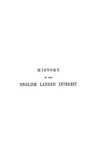 handle is hein.beal/hisenglat0001 and id is 1 raw text is: 














       HISTORY
          OF THE

ENGLISH LANDED  INTEREST


