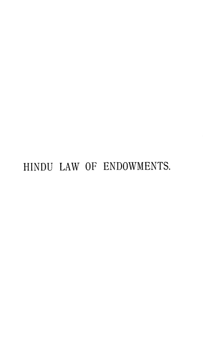handle is hein.beal/hlawe0001 and id is 1 raw text is: HINDU LAW OF ENDOWMENTS.


