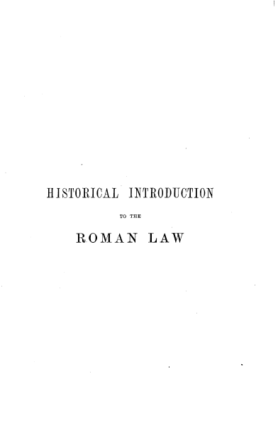handle is hein.beal/hstindrol0001 and id is 1 raw text is: 











HISTORICAL INTRODUCTION
         TO TEE
    ROMAN LAW



