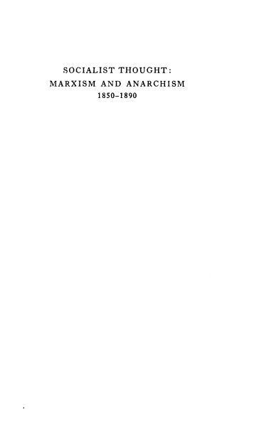 handle is hein.beal/hstysctht0002 and id is 1 raw text is: 






  SOCIALIST THOUGHT:
MARXISM  AND ANARCHISM
        1850-1890


