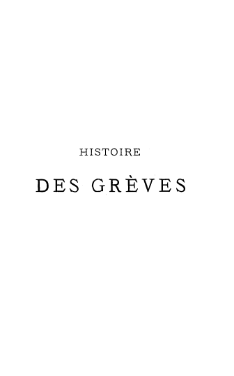handle is hein.beal/htreeve0001 and id is 1 raw text is: HISTOIRE

DES

GREVES


