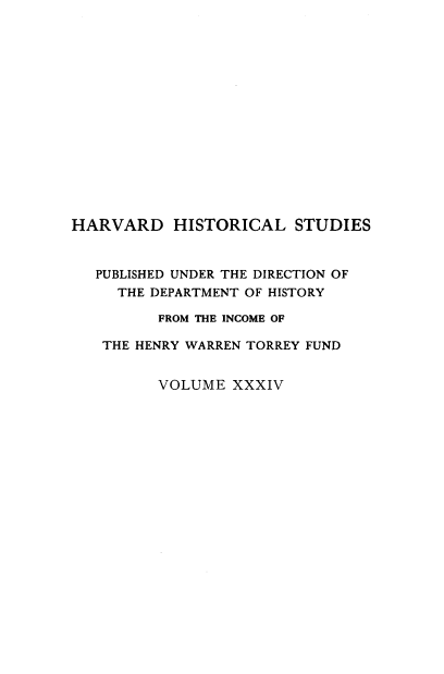 handle is hein.beal/iflcelgs0001 and id is 1 raw text is: 
















HARVARD HISTORICAL STUDIES


   PUBLISHED UNDER THE DIRECTION OF
     THE DEPARTMENT OF HISTORY

         FROM THE INCOME OF

   THE HENRY WARREN TORREY FUND


         VOLUME  XXXIV


