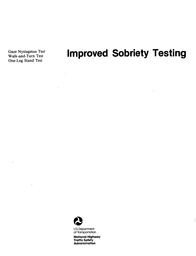 handle is hein.beal/imsobtes0001 and id is 1 raw text is: 











Gaze Nystagmus Test
Walk-and-Turn Test
One-Leg Stand Test


Improved Sobriety Testing


O
U.S. Department
of Transportation
National Highway
Traffic Safety
Administration


