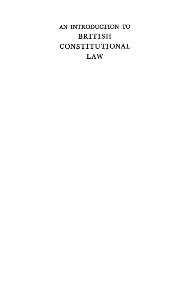 handle is hein.beal/introbcl0001 and id is 1 raw text is: AN INTRODUCTION TO
BRITISH
CONSTITUTIONAL
LAW



