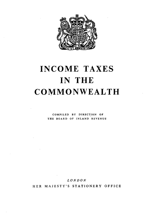 handle is hein.beal/itcmmw0001 and id is 1 raw text is: INCOME TAXES
IN THE
COMMONWEALTH
COMPILED BY DIRECTION OF
THE BOARD OF INLAND REVENUE
LONDON
HER MAJESTY'S STATIONERY OFFICE


