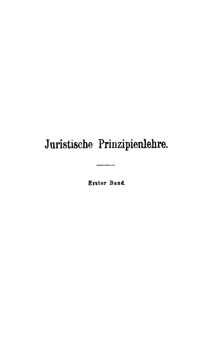 handle is hein.beal/jurisprin0001 and id is 1 raw text is: Juristische Prinzipienlehre.
Erster Band.


