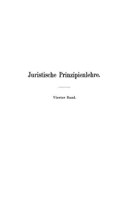 handle is hein.beal/jurisprin0004 and id is 1 raw text is: Juristische Prinzipienlehre.
Vierter Band.


