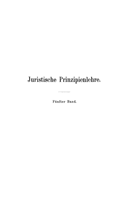 handle is hein.beal/jurisprin0005 and id is 1 raw text is: Juristische Prinzipienlehre.
FiInfter Band.



