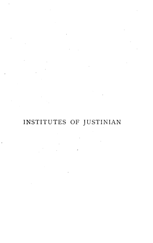 handle is hein.beal/justina0001 and id is 1 raw text is: 

















INSTITUTES OF JUSTINIAN


