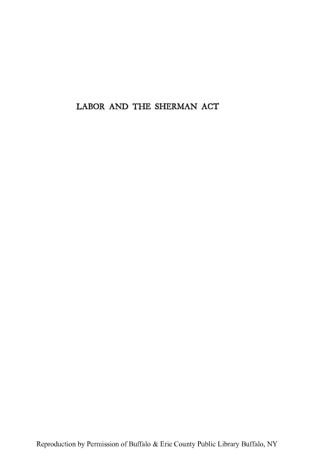 handle is hein.beal/laorshea0001 and id is 1 raw text is: ï»¿LABOR AND THE SHERMAN ACT

Reproduction by Permission of Buffalo & Erie County Public Library Buffalo, NY



