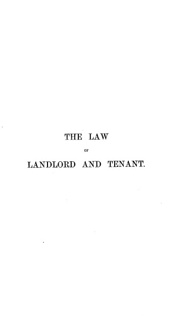 handle is hein.beal/lawlt0001 and id is 1 raw text is: THE LAW
OF
LANDLORD AND TENANT.


