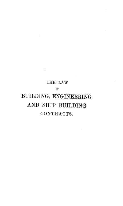 handle is hein.beal/lbesbc0002 and id is 1 raw text is: THE LAW
OF
BUILDING, ENGINEERING,
AND SHIP BUILDING
CONTRACTS.


