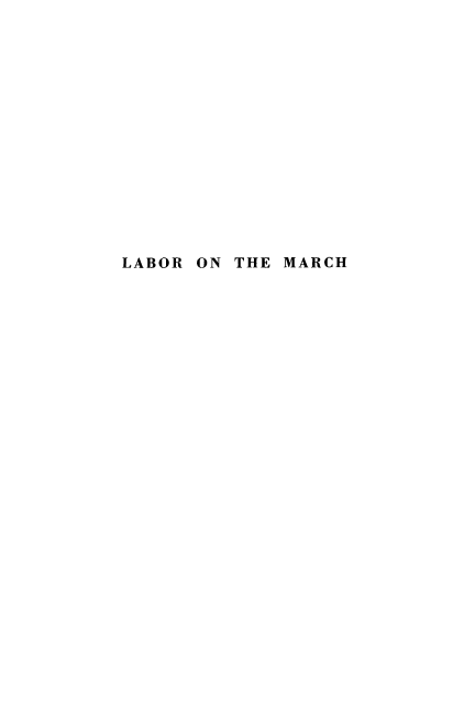 handle is hein.beal/lbrmrch0001 and id is 1 raw text is: 















LABOR ON THE MARCH


