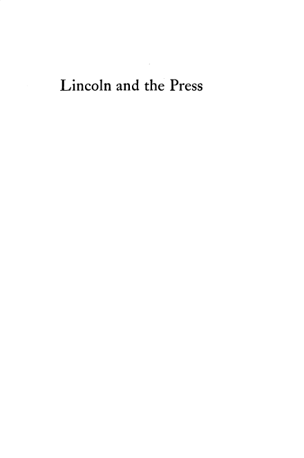 handle is hein.beal/lcnatpes0001 and id is 1 raw text is: 



Lincoln and the Press


