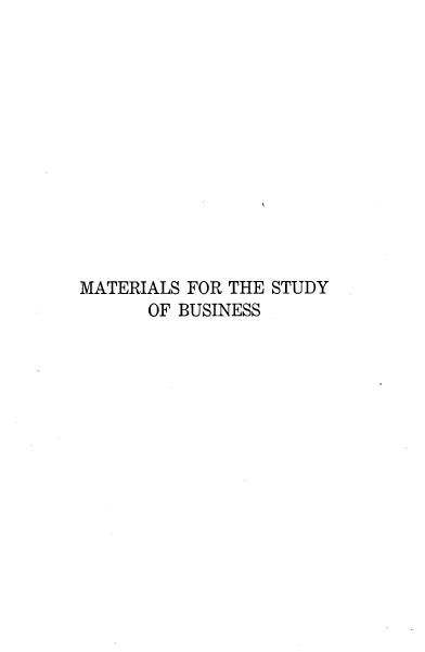 handle is hein.beal/leaszon0001 and id is 1 raw text is: 













MATERIALS FOR THE STUDY
      OF BUSINESS


