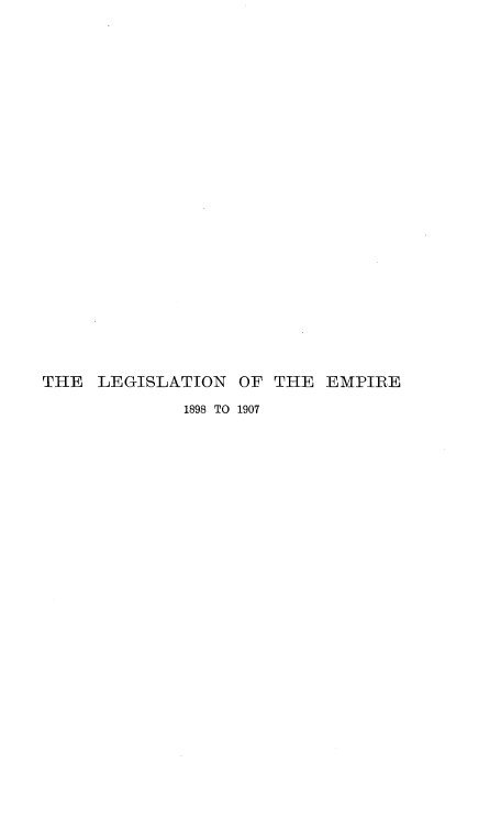 handle is hein.beal/lempir0002 and id is 1 raw text is: 
























THE  LEGISLATION   OF THE  EMPIRE

             1898 TO 1907


