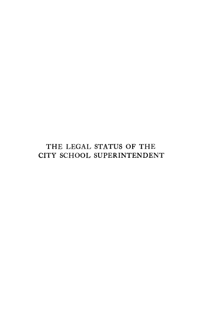 handle is hein.beal/lestciscsup0001 and id is 1 raw text is: 


















  THE LEGAL STATUS OF THE
CITY SCHOOL SUPERINTENDENT


