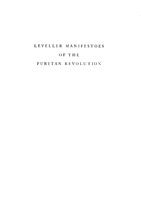 handle is hein.beal/levmpur0001 and id is 1 raw text is: LEVELLER MANIFESTOES
O F T H E
PURITAN REVOLUTION


