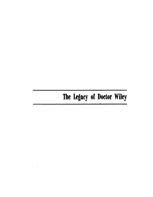 handle is hein.beal/lgdrwiey0001 and id is 1 raw text is: 









The Legacy of Doctor Wiley


