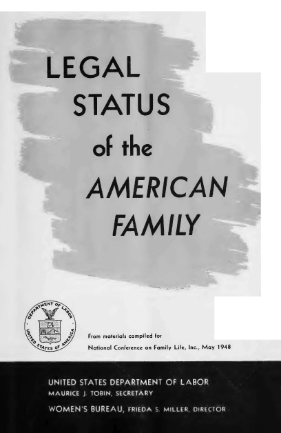 handle is hein.beal/lglssoteanf0001 and id is 1 raw text is: LEGAL
STATUS
of the
AMERICAN
FAMILY

4

From materials compiled for
National Conference on Family Life, Inc., May 1948

a
Srie o


