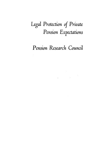 handle is hein.beal/lgpvpenx0001 and id is 1 raw text is: 


Legal Protection of Private
      Pension  Expectations

 Pension Research  Council


