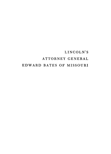 handle is hein.beal/lincag0001 and id is 1 raw text is: 












              LINCOLN'S

       ATTORNEY GENERAL

EDWARD BATES OF MISSOURI


