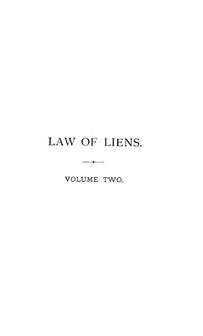 handle is hein.beal/lliensia0002 and id is 1 raw text is: ï»¿LAW OF LIENS.
VOLUME TWO.


